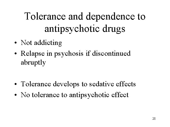 Tolerance and dependence to antipsychotic drugs • Not addicting • Relapse in psychosis if