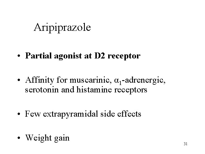Aripiprazole • Partial agonist at D 2 receptor • Affinity for muscarinic, α 1