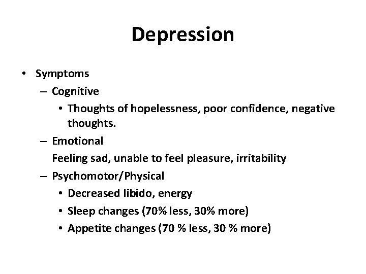 Depression • Symptoms – Cognitive • Thoughts of hopelessness, poor confidence, negative thoughts. –