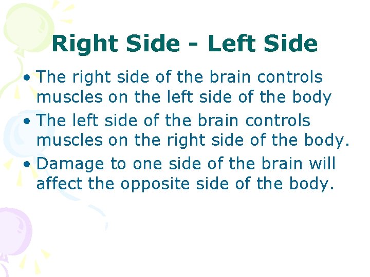 Right Side - Left Side • The right side of the brain controls muscles