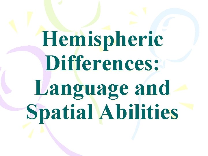 Hemispheric Differences: Language and Spatial Abilities 