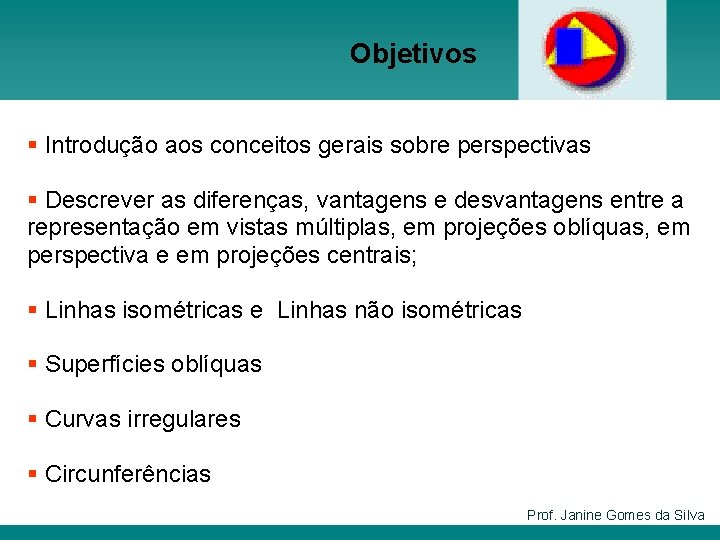 Objetivos § Introdução aos conceitos gerais sobre perspectivas § Descrever as diferenças, vantagens e