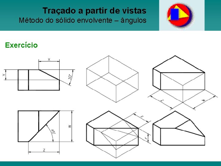 Traçado a partir de vistas Método do sólido envolvente – ângulos Exercício Prof. Janine