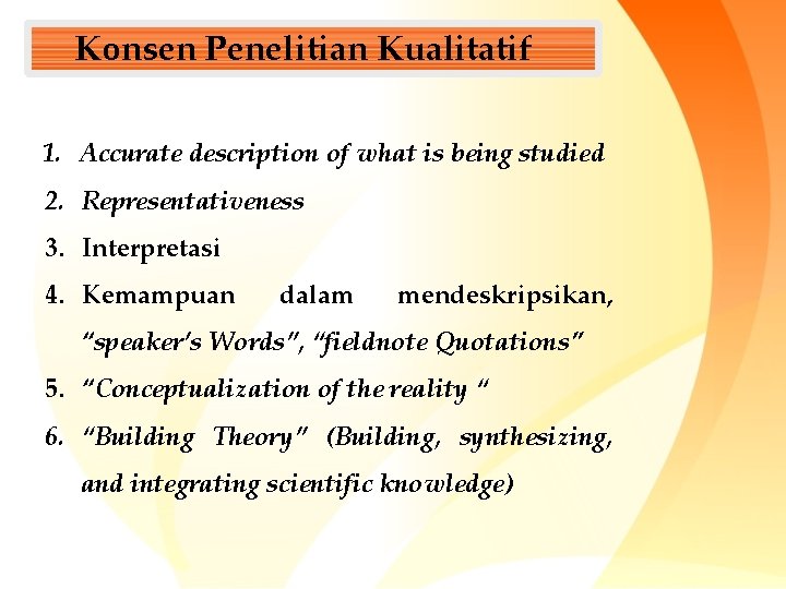 Konsen Penelitian Kualitatif 1. Accurate description of what is being studied 2. Representativeness 3.