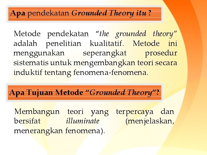 Apa pendekatan Grounded Theory itu ? Metode pendekatan “the grounded theory” adalah penelitian kualitatif.