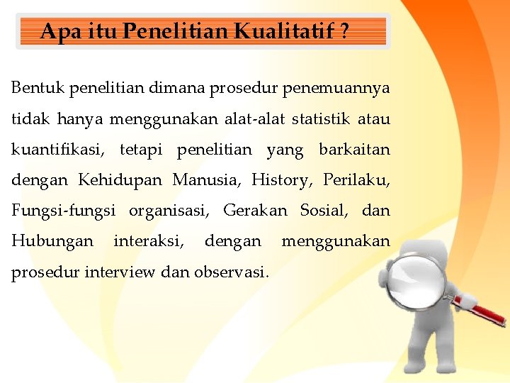 Apa itu Penelitian Kualitatif ? Bentuk penelitian dimana prosedur penemuannya tidak hanya menggunakan alat-alat