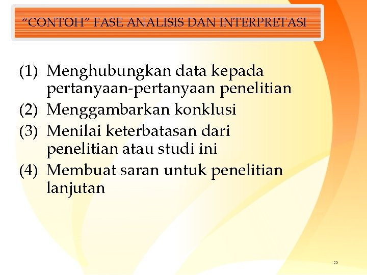 “CONTOH” FASE ANALISIS DAN INTERPRETASI (1) Menghubungkan data kepada pertanyaan-pertanyaan penelitian (2) Menggambarkan konklusi