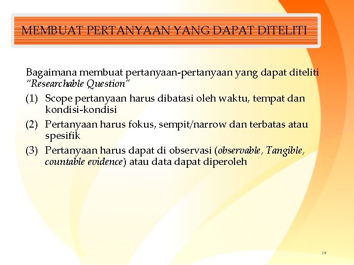 MEMBUAT PERTANYAAN YANG DAPAT DITELITI Bagaimana membuat pertanyaan-pertanyaan yang dapat diteliti “Researchable Question” (1)
