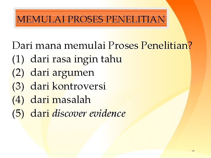 MEMULAI PROSES PENELITIAN Dari mana memulai Proses Penelitian? (1) dari rasa ingin tahu (2)