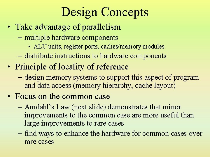 Design Concepts • Take advantage of parallelism – multiple hardware components • ALU units,