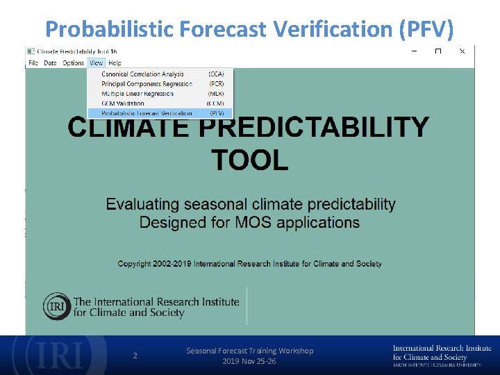 Probabilistic Forecast Verification (PFV) 2 Seasonal Forecast Training Workshop 2019 Nov 25 -26 