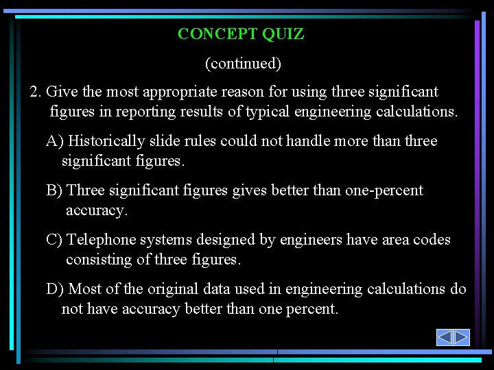CONCEPT QUIZ (continued) 2. Give the most appropriate reason for using three significant figures