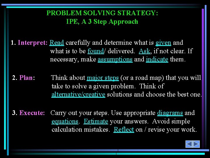 PROBLEM SOLVING STRATEGY: IPE, A 3 Step Approach 1. Interpret: Read carefully and determine