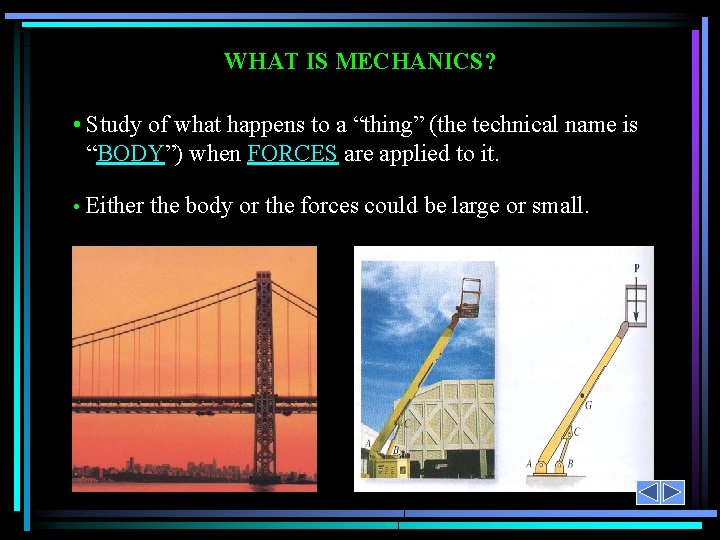 WHAT IS MECHANICS? • Study of what happens to a “thing” (the technical name