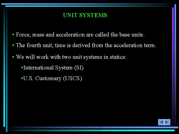 UNIT SYSTEMS • Force, mass and acceleration are called the base units. • The