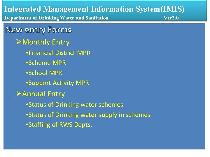 Integrated Management Information System(IMIS) Department of Drinking Water and Sanitation New entry Forms ØMonthly