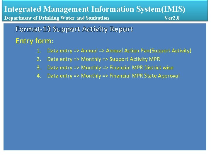 Integrated Management Information System(IMIS) Department of Drinking Water and Sanitation Ver 2. 0 Format-13