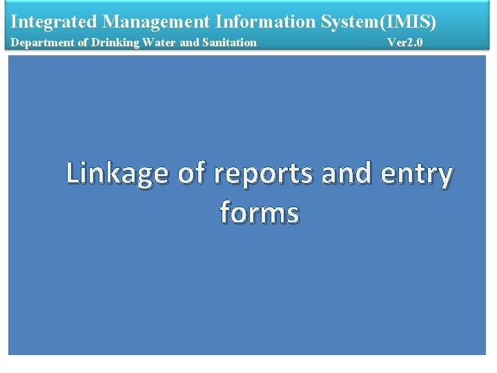 Integrated Management Information System(IMIS) Department of Drinking Water and Sanitation Ver 2. 0 Linkage