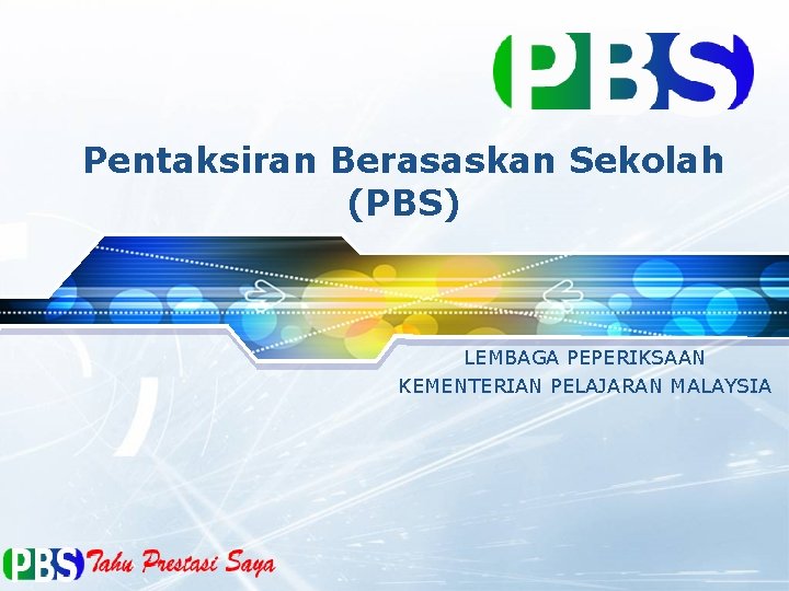 Pentaksiran Berasaskan Sekolah (PBS) LEMBAGA PEPERIKSAAN KEMENTERIAN PELAJARAN MALAYSIA 