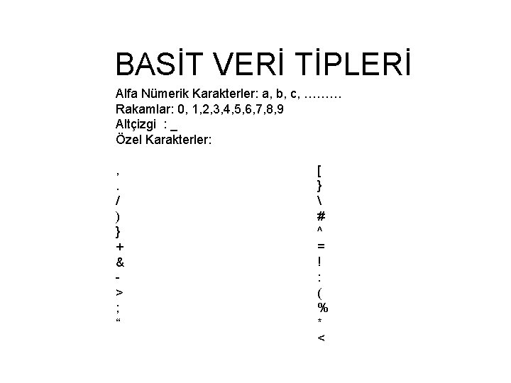 BASİT VERİ TİPLERİ Alfa Nümerik Karakterler: a, b, c, ……… Rakamlar: 0, 1, 2,