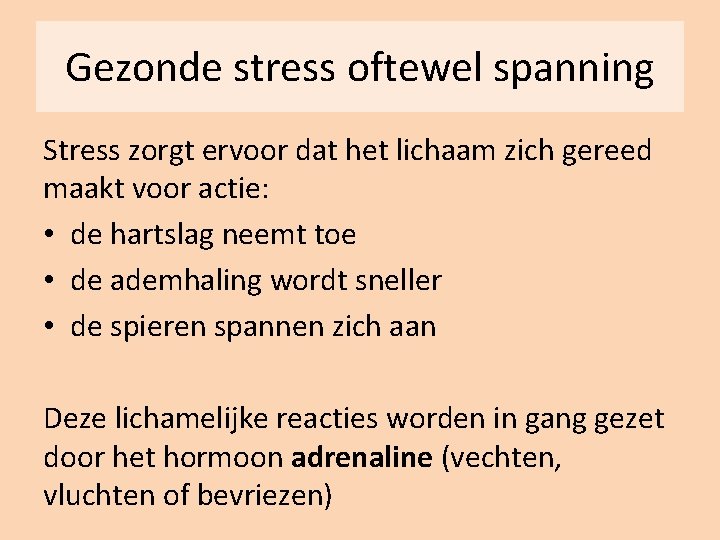 Gezonde stress oftewel spanning Stress zorgt ervoor dat het lichaam zich gereed maakt voor