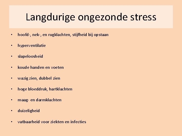 Langdurige ongezonde stress • • • hoofd-, nek-, en rugklachten, stijfheid bij opstaan •