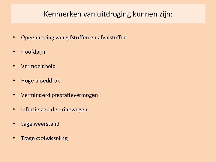 Kenmerken van uitdroging kunnen zijn: • Opeenhoping van gifstoffen en afvalstoffen • Hoofdpijn •