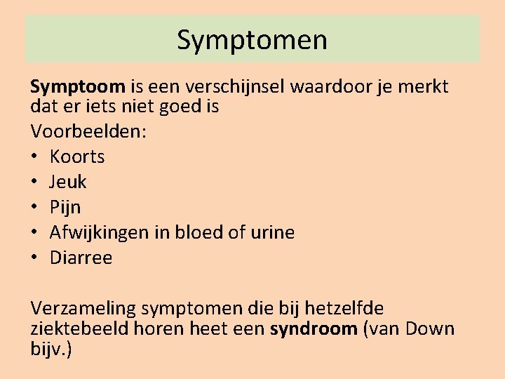 Symptomen Symptoom is een verschijnsel waardoor je merkt dat er iets niet goed is