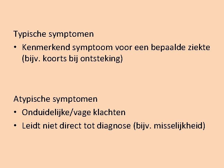 Typische symptomen • Kenmerkend symptoom voor een bepaalde ziekte (bijv. koorts bij ontsteking) Atypische