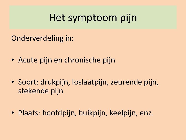 Het symptoom pijn Onderverdeling in: • Acute pijn en chronische pijn • Soort: drukpijn,