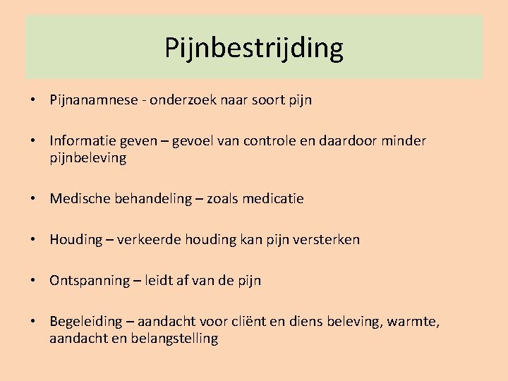 Pijnbestrijding • Pijnanamnese - onderzoek naar soort pijn • Informatie geven – gevoel van