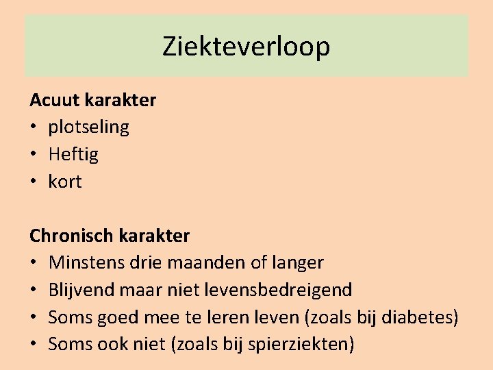 Ziekteverloop Acuut karakter • plotseling • Heftig • kort Chronisch karakter • Minstens drie