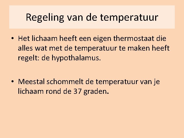 Regeling van de temperatuur • Het lichaam heeft een eigen thermostaat die alles wat