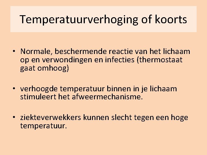Temperatuurverhoging of koorts • Normale, beschermende reactie van het lichaam op en verwondingen en