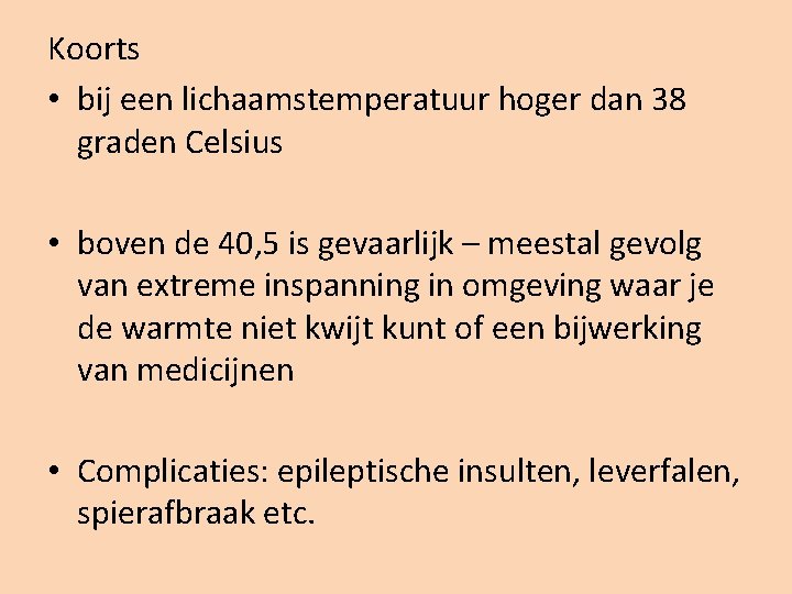 Koorts • bij een lichaamstemperatuur hoger dan 38 graden Celsius • boven de 40,