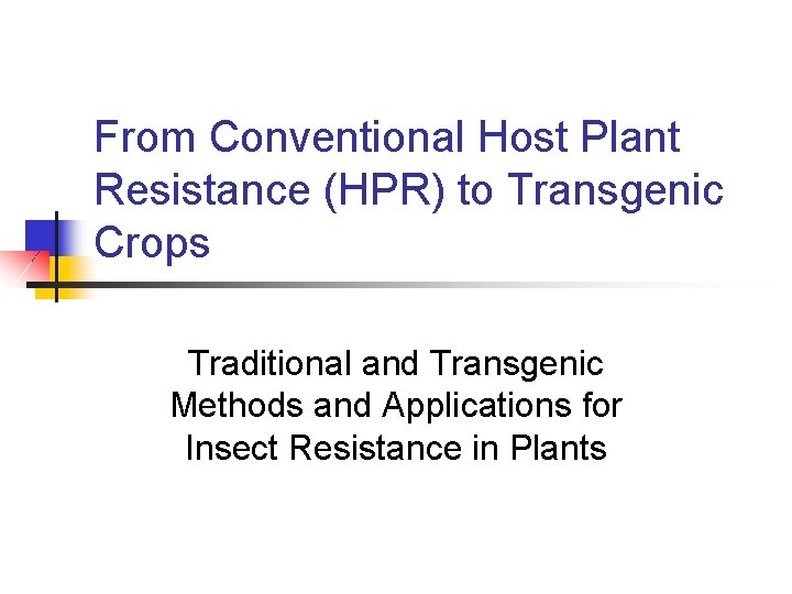 From Conventional Host Plant Resistance (HPR) to Transgenic Crops Traditional and Transgenic Methods and