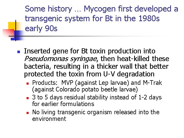 Some history … Mycogen first developed a transgenic system for Bt in the 1980