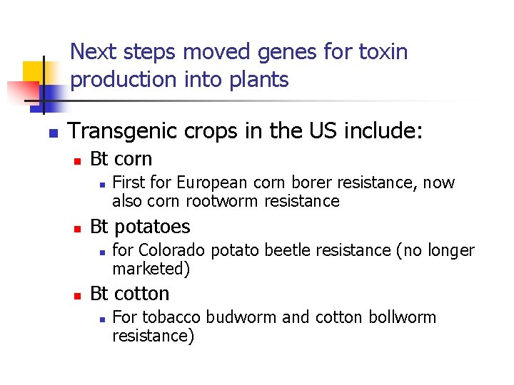 Next steps moved genes for toxin production into plants n Transgenic crops in the