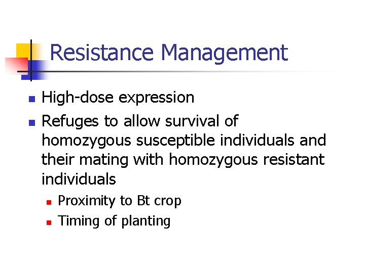 Resistance Management n n High-dose expression Refuges to allow survival of homozygous susceptible individuals