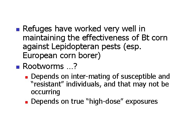 n n Refuges have worked very well in maintaining the effectiveness of Bt corn