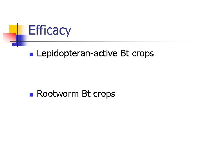 Efficacy n Lepidopteran-active Bt crops n Rootworm Bt crops 