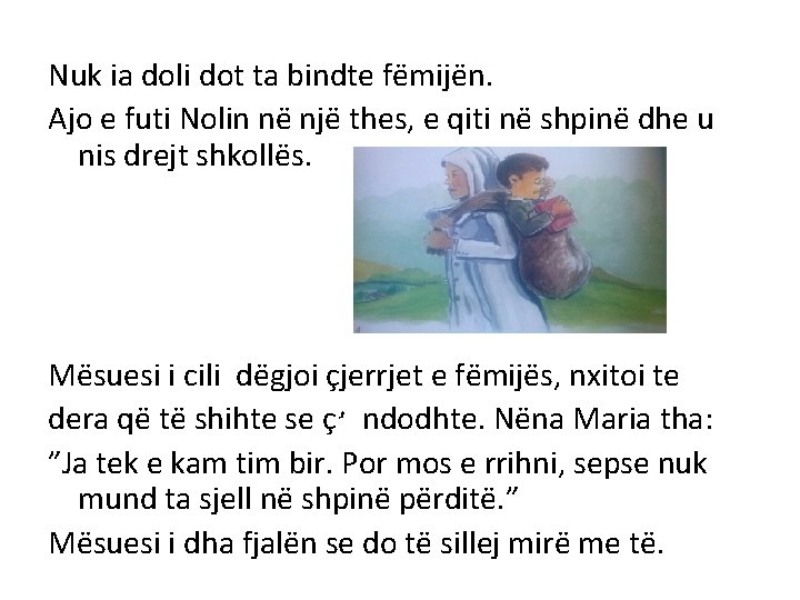 Nuk ia doli dot ta bindte fëmijën. Ajo e futi Nolin në një thes,