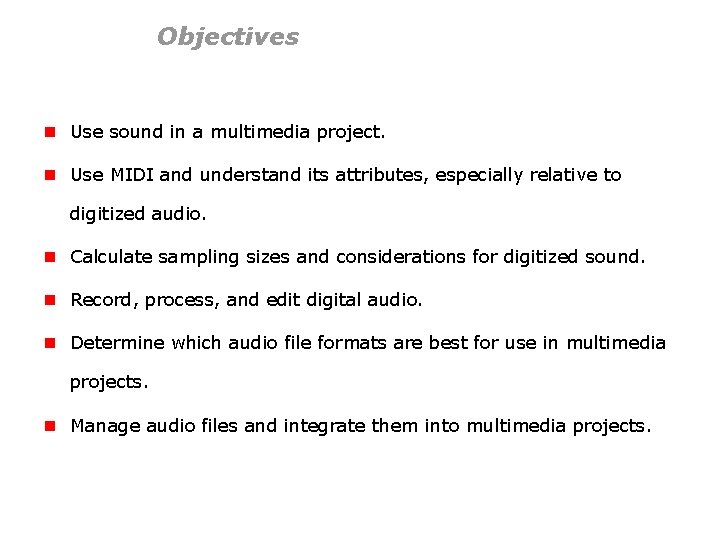 Objectives n Use sound in a multimedia project. n Use MIDI and understand its