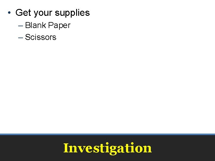  • Get your supplies – Blank Paper – Scissors Investigation 