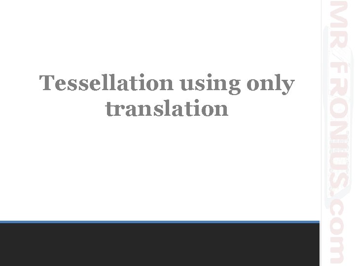 Tessellation using only translation 