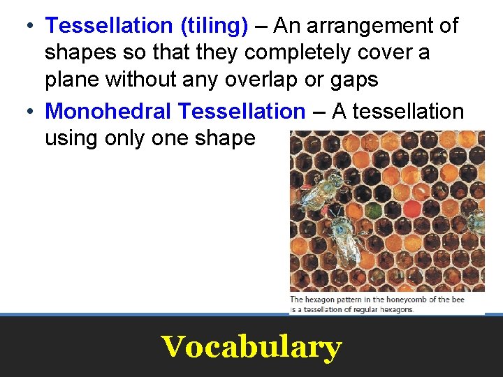  • Tessellation (tiling) – An arrangement of shapes so that they completely cover