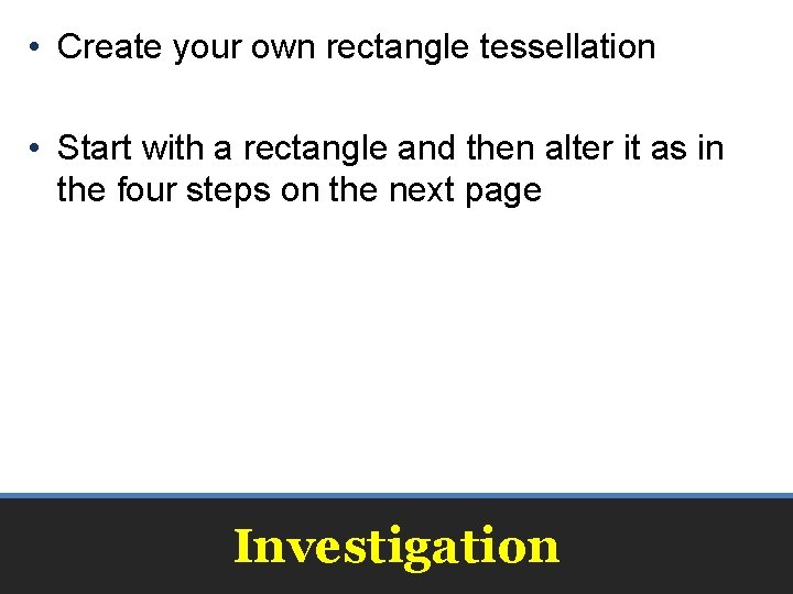  • Create your own rectangle tessellation • Start with a rectangle and then