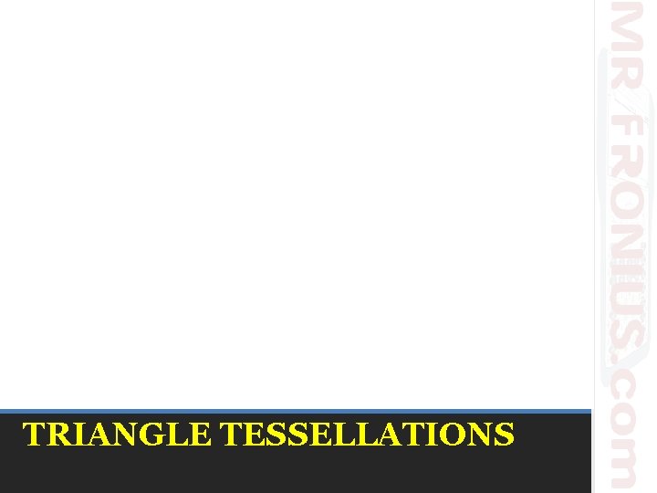 TRIANGLE TESSELLATIONS 