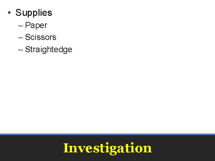  • Supplies – Paper – Scissors – Straightedge Investigation 