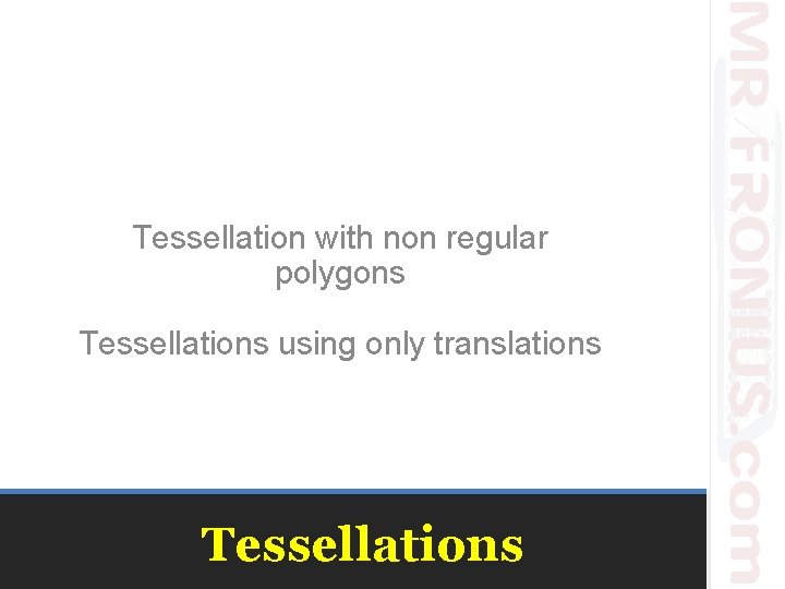 Tessellation with non regular polygons Tessellations using only translations Tessellations 